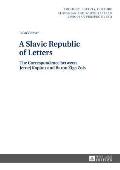 A Slavic Republic of Letters: The Correspondence between Jernej Kopitar and Baron Ziga Zois