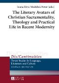 The Literary Avatars of Christian Sacramentality, Theology and Practical Life in Recent Modernity