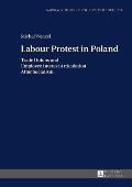 Labour Protest in Poland: Trade Unions and Employee Interest Articulation After Socialism