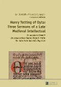 Henry Totting of Oyta: Three Sermons of a Late Medieval Intellectual: De passione Domini - De assumpcione beate Virginis Marie - De nativitat