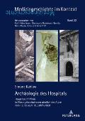 Archaeologie des Hospitals: Pauperes et infirmi in Fuersorgeinstitutionen noerdlich der Alpen vom 12. bis zum 19. Jahrhundert