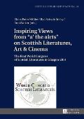 Inspiring Views from a' the airts on Scottish Literatures, Art and Cinema: The First World Congress of Scottish Literatures in Glasgow 2014