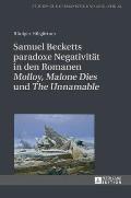 Samuel Becketts paradoxe Negativitaet in den Romanen Molloy, Malone Dies und The Unnamable