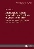 Hans Henny Jahnns musikalisches Erzaehlen in Fluss ohne Ufer: Polyphonie und Kontrapunkt als Elemente einer dissonanten Utopie