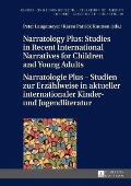 Narratology Plus - Studies in Recent International Narratives for Children and Young Adults / Narratologie Plus - Studien zur Erzaehlweise in aktuelle