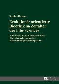 Evolutionaer orientierte Bioethik im Zeitalter der Life-Sciences: Einfuehrung in die nichtmedizinische Bioethik aus hermeneutisch-phaenomenologischer