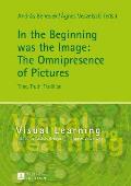 In the Beginning was the Image: The Omnipresence of Pictures: Time, Truth, Tradition