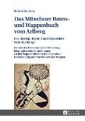 Das Muenchner Boten- und Wappenbuch vom Arlberg: (Hs. des Kgl. Bayer. Hausritterordens vom Hl. Georg)- Edition des Textes mit einer Einleitung, biogra