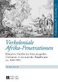 Vorkoloniale Afrika-Penetrationen: Diskursive Vorstoe?e ins Herz des gro?en Continents in der deutschen Reiseliteratur (ca. 1850-1890)