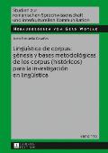 Lingue?stica de corpus: g?nesis y bases metodol?gicas de los corpus (hist?ricos) para la investigaci?n en lingue?stica