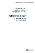 Rethinking Orient: In Search of Sources and Inspirations