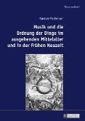 Musik und die Ordnung der Dinge im ausgehenden Mittelalter und in der Fruehen Neuzeit