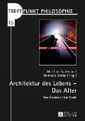 Architektur des Lebens - Das Alter: Eine interdisziplinaere Studie