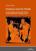 Orpheus und die Musik: Metamorphosen eines antiken Mythos in der europaeischen Kulturgeschichte