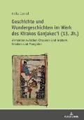 Geschichte und Wundergeschichten im Werk des Kirakos Ganjakec'i (13. Jh.): Armenien zwischen Chasaren und Arabern, Franken und Mongolen