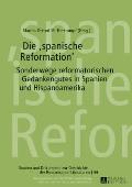 Die spanische Reformation: Sonderwege reformatorischen Gedankenguts in Spanien und Hispanoamerika