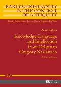 Knowledge, Language and Intellection from Origen to Gregory Nazianzen: A Selective Survey