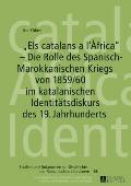 Els catalans a l'?frica - Die Rolle des Spanisch-Marokkanischen Kriegs von 1859/60 im katalanischen Identitaetsdiskurs des 19. Jahrhunderts