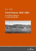İzmir/Smyrna 1826-1864: Greek-Turkish Relations in a Late Ottoman City
