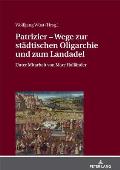 Patrizier - Wege zur staedtischen Oligarchie und zum Landadel: Sueddeutschland im Staedtevergleich. Unter Mitarbeit von Marc Hollaender