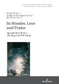 In Wonder, Love and Praise: Approaches to Poetry, Theology and Philosophy