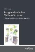 Imagination in Ian McEwan's Fiction: A Literary and Cognitive Science Approach