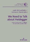 We Need to Talk About Heidegger: Essays Situating Martin Heidegger in Contemporary Media Studies