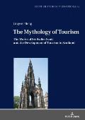 The Mythology of Tourism: The Works of Sir Walter Scott and the Development of Tourism in Scotland