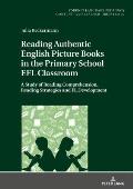 Reading Authentic English Picture Books in the Primary School EFL Classroom: A Study of Reading Comprehension, Reading Strategies and FL Development