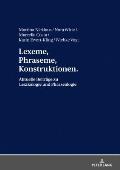 Lexeme, Phraseme, Konstruktionen: Aktuelle Beitraege zu Lexikologie und Phraseologie: Festschrift fuer Elmar Schafroth