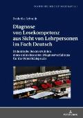 Diagnose von Lesekompetenz aus Sicht von Lehrpersonen im Fach Deutsch: Didaktische Rekonstruktion eines onlinebasierten Diagnoseverfahrens fuer die Un