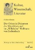 Der Orient in Diskursen des Mittelalters und im Willehalm Wolframs von Eschenbach