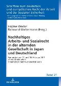 Nachhaltiges Arbeits- und Sozialrecht in der alternden Gesellschaft in Japan und Deutschland: Symposion am 17. und 18. Februar 2017 an der Rheinischen