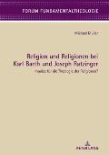Religion und Religionen bei Karl Barth und Joseph Ratzinger: Impulse fuer die Theologie der Religionen?