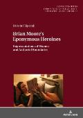 Brian Moore's Eponymous Heroines: Representations of Women and Authorial Boundaries
