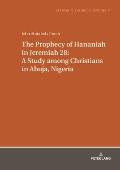 The Prophecy of Hananiah in Jeremiah 28: A Study among Christians in Abuja, Nigeria