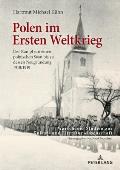 Polen im Ersten Weltkrieg: Der Kampf um einen polnischen Staat bis zu dessen Neugruendung 1918/1919
