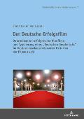 Der Deutsche Erfolgsfilm: Determinanten erfolgreicher Kinofilme und Typisierung eines Deutschen Geschmacks im Kontext zuschauerrelevanter Kriter