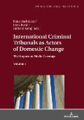 International Criminal Tribunals as Actors of Domestic Change: The Impact on Media Coverage, Volume 1