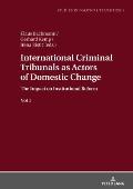 International Criminal Tribunals as Actors of Domestic Change: The Impact on Institutional Reform vol 1