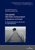 Cine global, televisi?n transnacional y literatura universal: Est?ticas hisp?nicas en el contexto de la globalizaci?n