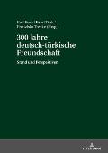 300 Jahre deutsch-tuerkische Freundschaft: Stand und Perspektiven
