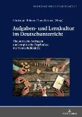 Aufgaben- und Lernkultur im Deutschunterricht: Theoretische Anfragen und empirische Ergebnisse der Deutschdidaktik