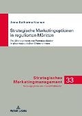 Strategische Marketingoptionen in regulierten Maerkten: Das Management von Patentauslaeufen in pharmazeutischen Unternehmen