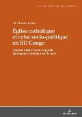 ?glise catholique et crise socio-politique en RD Congo: Analyse discursive de la parole ?piscopale catholique sur la paix
