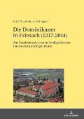 Die Dominikaner in Friesach (1217-2014): Zur Geschichte des ersten Predigerklosters im deutschsprachigen Raum