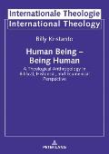 Human Being - Being Human: A Theological Anthropology in Biblical, Historical, and Ecumenical Perspective