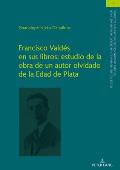 Francisco Vald?s en sus libros: estudio de la obra de un autor olvidado de la Edad de Plata