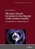 Ukraine's Search for Justice in the Shadow of the Donbas Conflict: Strategic Reforms or Crisis Management?