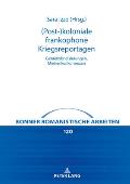 (Post-)koloniale frankophone Kriegsreportagen: Genrehybridisierungen, Medienkonkurrenzen